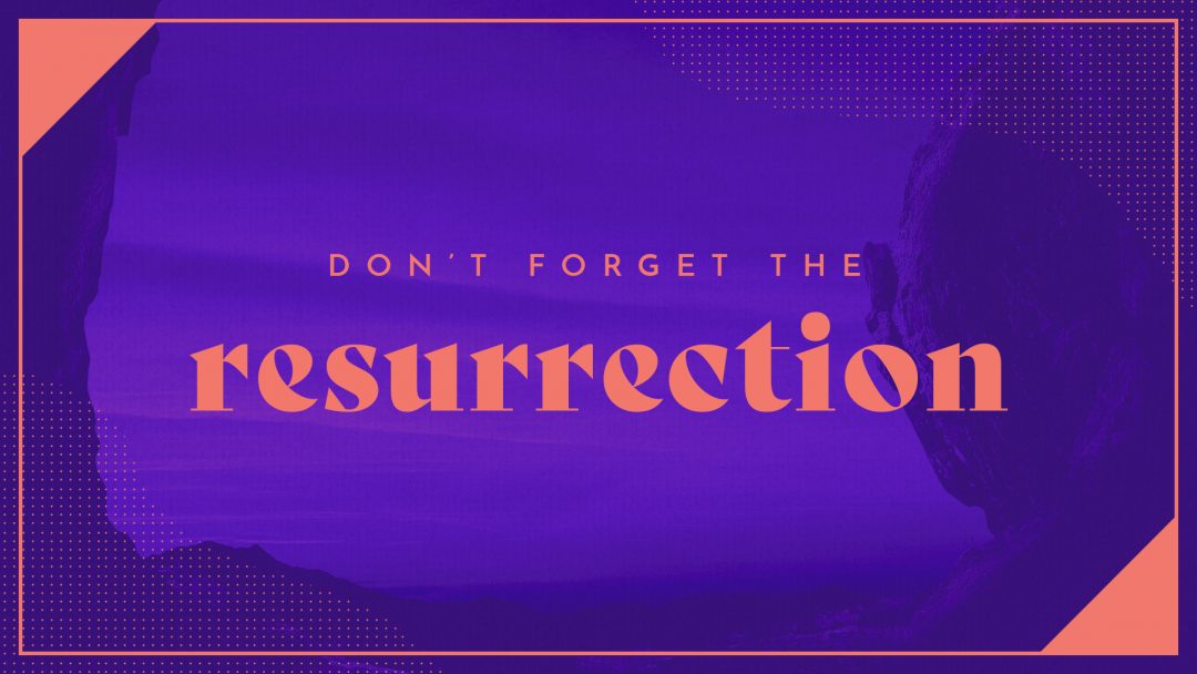 Don\'t Forget the Resurrection