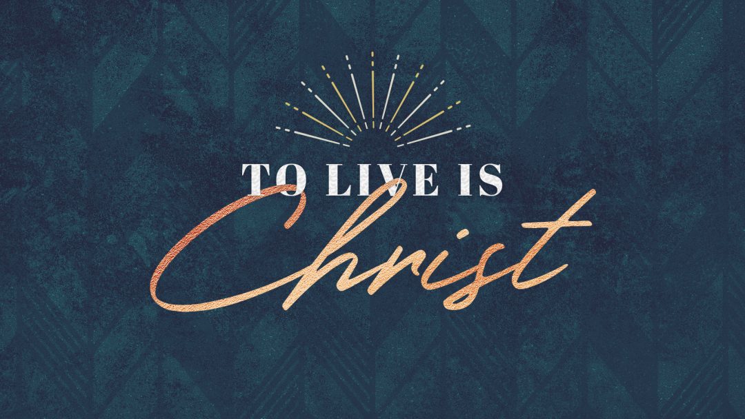 To Live is Christ - Sermon Only